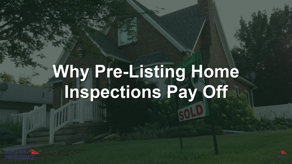 Why Pre-Listing Home Inspections Pay Off